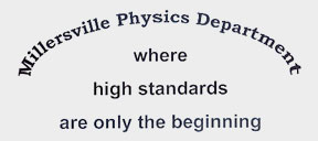 Millersville physics department, where high standards are only the beginning Millersville physics department, where high standards are only the beginning