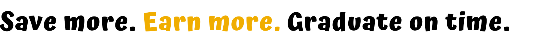 save-more.-earn-more.-graduate-on-time.-1.png